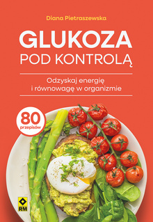 Glukoza pod kontrolą. Odzyskaj energię i równowagę