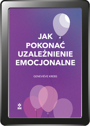 Jak pokonać uzależnienie emocjonalne (e-book)