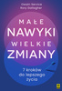 Małe nawyki, wielkie zmiany. 7 kroków do lepszego życia