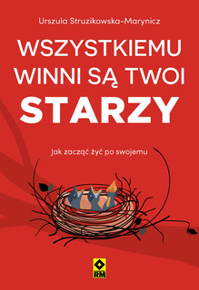 Wszystkiemu winni są twoi starzy. Jak zacząć żyć po swojemu