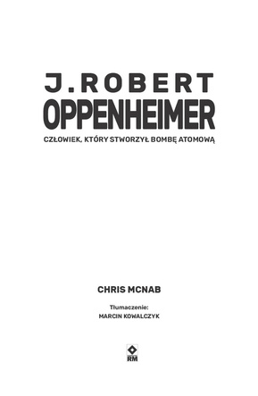 J. Robert Oppenheimer. Człowiek, który stworzył bombę atomową