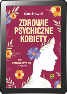 Zdrowie psychiczne kobiety. Jak zatroszczyć się o siebie (e-book)