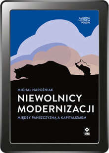 Nie­wol­nicy mo­der­ni­za­cji. Mię­dzy pańsz­czy­zną a ka­pi­ta­li­zmem (e-book)