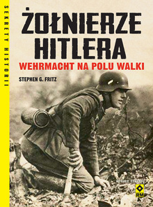 Żołnierze Hitlera. Wehrmacht na polu walki