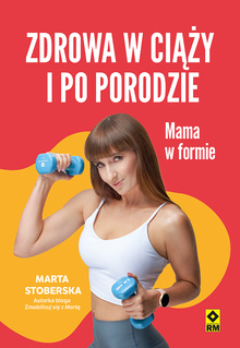 Zdrowa w ciąży i po porodzie. Mama w formie