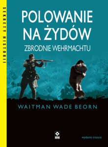 Polowanie na Żydów. Zbrodnie Wermachtu