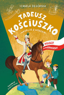 Polscy Superbohaterowie. Tadeusz Kościuszko