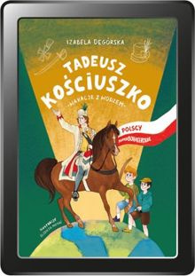 Polscy Superbohaterowie: Tadeusz Kościuszko. Wakacje z wodzem (e-book)