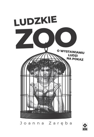 Ludzkie zoo. O wystawianiu ludzi na pokaz