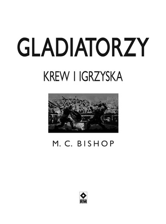 Gladiatorzy. Krew i igrzyska
