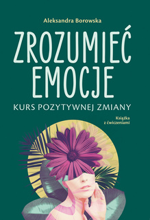 Zrozumieć emocje. Kurs pozytywnej zmiany