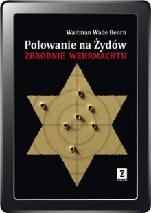 Polowanie na Żydów. Zbrodnie Wermachtu (e-book)