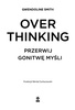 Overthinking. Przerwij gonitwę myśli