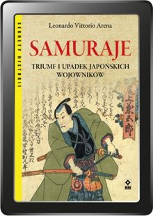 Samuraje. Triumf i upadek japońskich wojowników (e-book)