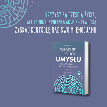 Poradnik obsługi umysłu. Jak sobie radzić z trudnymi emocjami