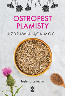 Ostropest plamisty. Uzdrawiająca moc