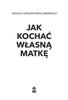 Jak kochać własną matkę