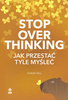 Stop overthinking. Jak przestać tyle myśleć 