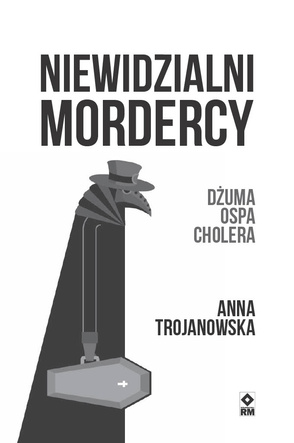 Niewidzialni mordercy. Dżuma, ospa, cholera