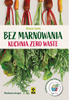 Bez marnowania. Kuchnia zero waste. Wyd. II