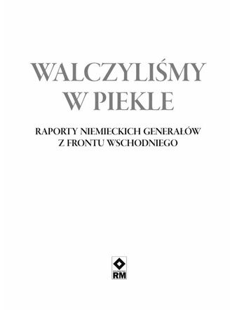 Front wschodni. Walczyliśmy w piekle. Raporty niemieckich generałów