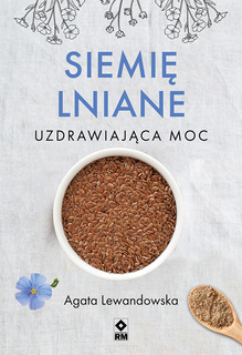 Siemię lniane. Uzdrawiająca moc