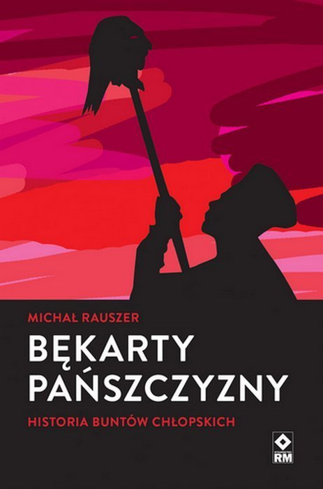 Bękarty pańszczyzny. Historia buntów chłopskich